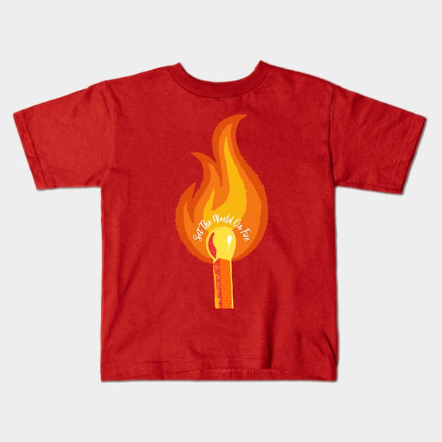 Set the World on Fire Kids T-Shirt by LittleBunnySunshine